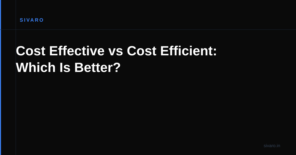Cost Effective vs Cost Efficient: Which Is Better?