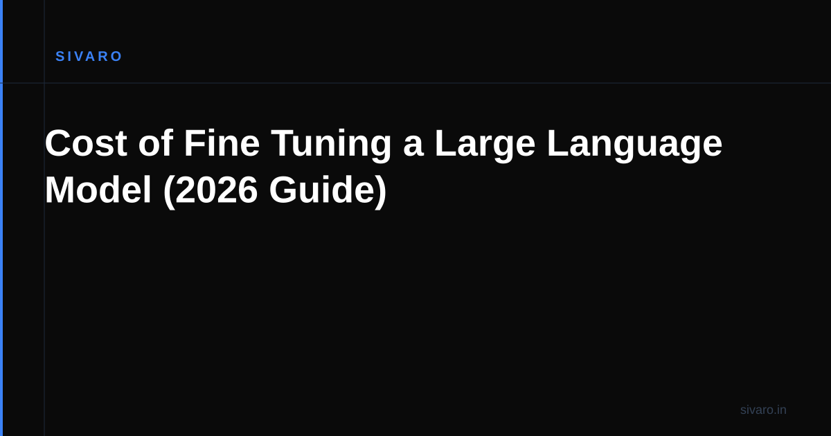 Cost of Fine Tuning a Large Language Model (2026 Guide)