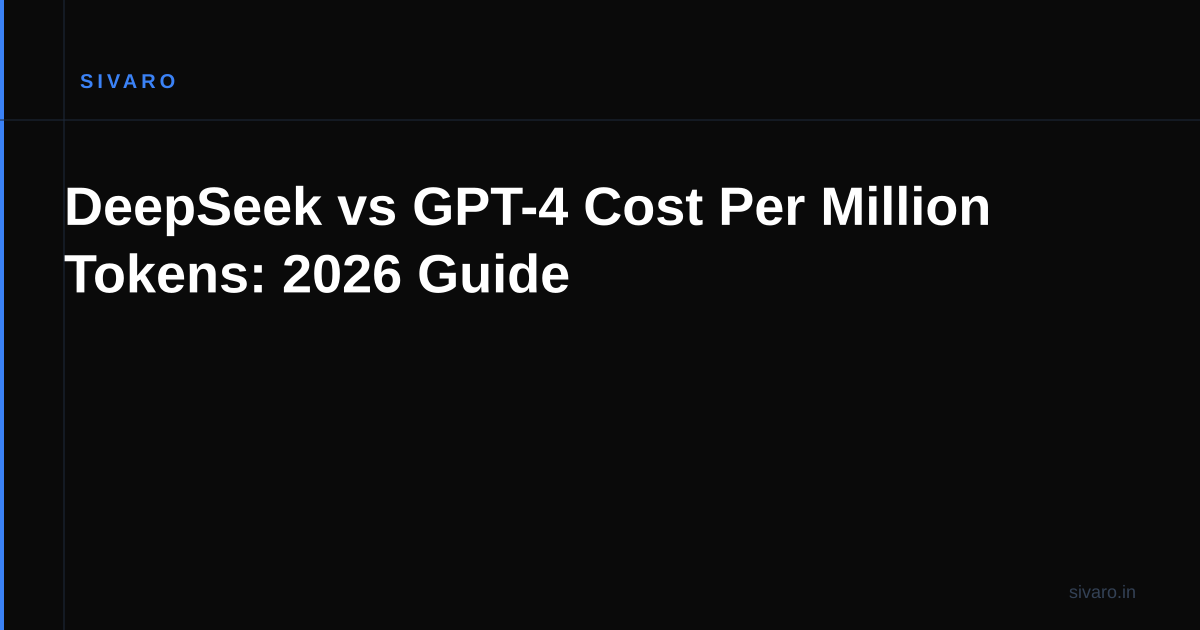 DeepSeek vs GPT-4 Cost Per Million Tokens: 2026 Guide