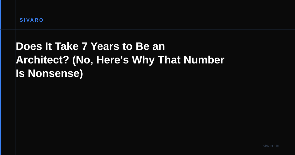 Does It Take 7 Years to Be an Architect? (No, Here's Why That Number Is Nonsense)