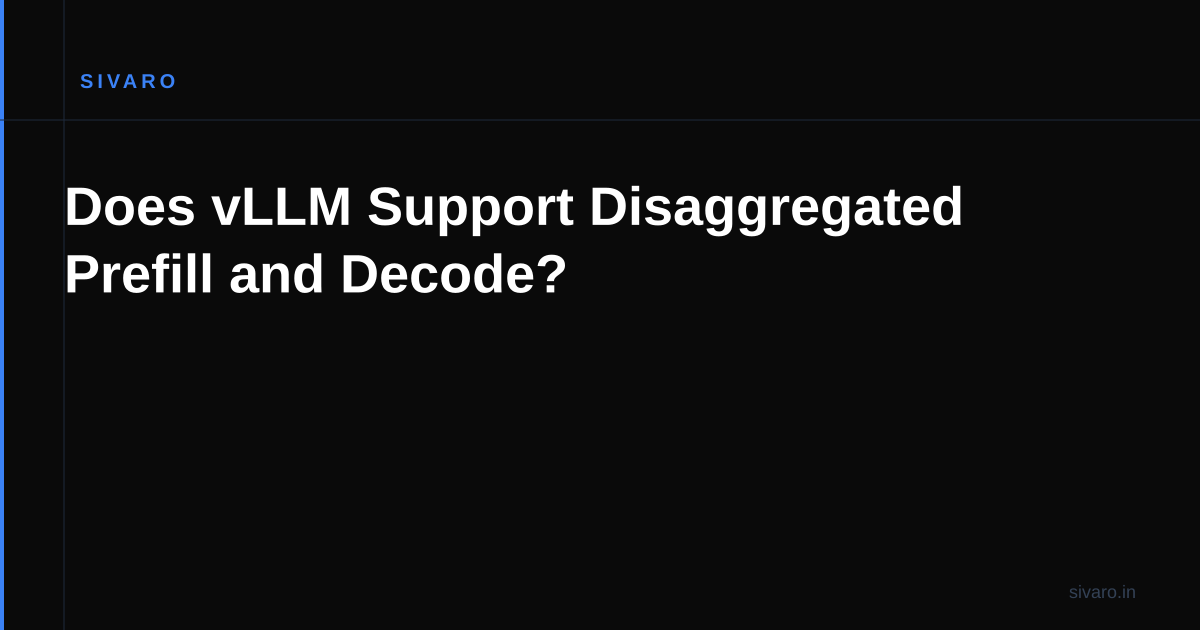 Does vLLM Support Disaggregated Prefill and Decode?