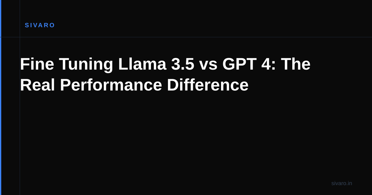 Fine Tuning Llama 3.5 vs GPT 4: The Real Performance Difference