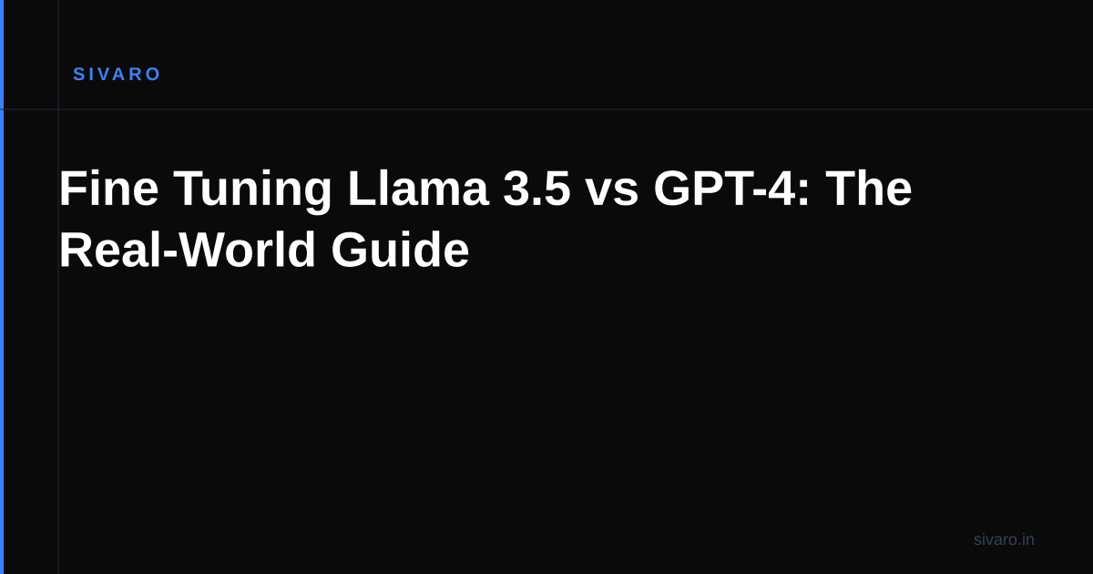 Fine Tuning Llama 3.5 vs GPT-4: The Real-World Guide