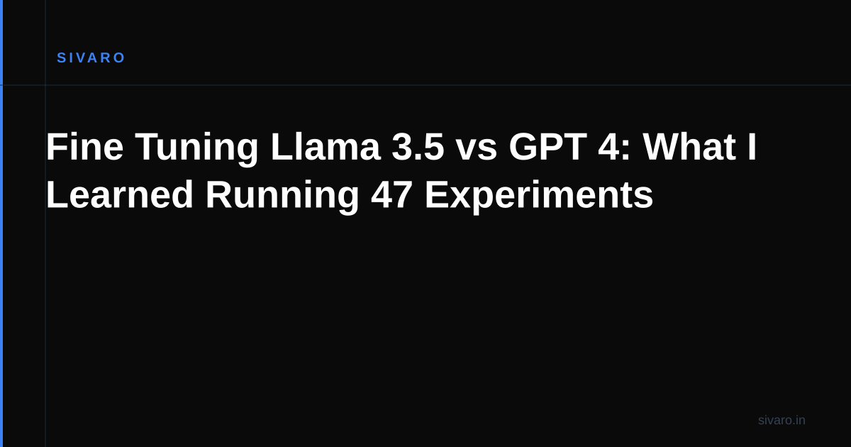 Fine Tuning Llama 3.5 vs GPT-4: What I Learned Running 47 Tests