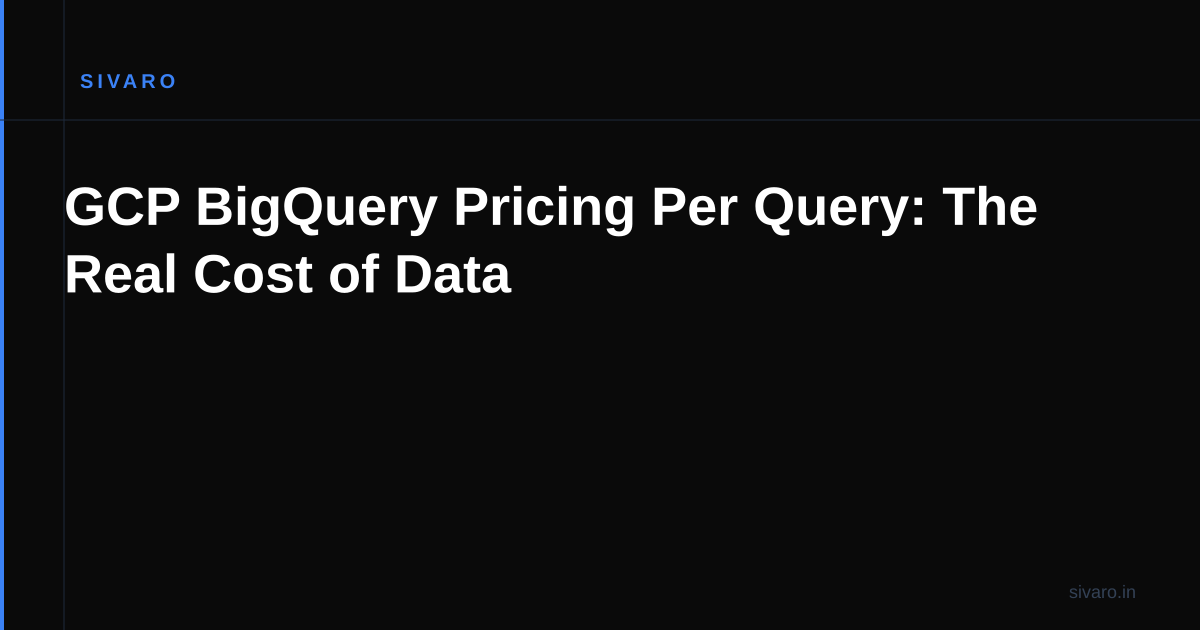 GCP BigQuery Pricing Per Query: The Real Cost of Data