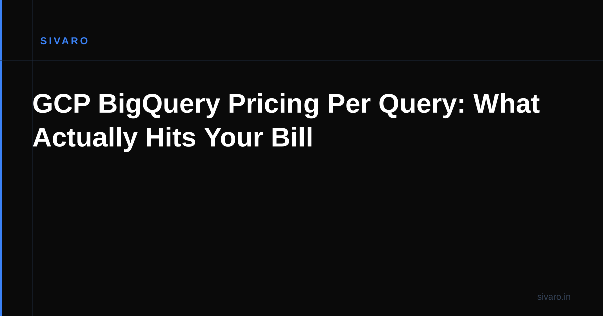 GCP BigQuery Pricing Per Query: What Actually Hits Your Bill