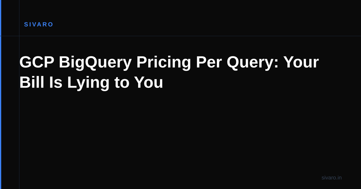 GCP BigQuery Pricing Per Query: Your Bill Is Lying to You