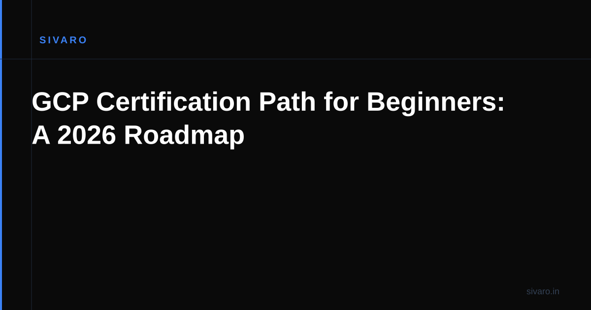 GCP Certification Path for Beginners: A 2026 Roadmap