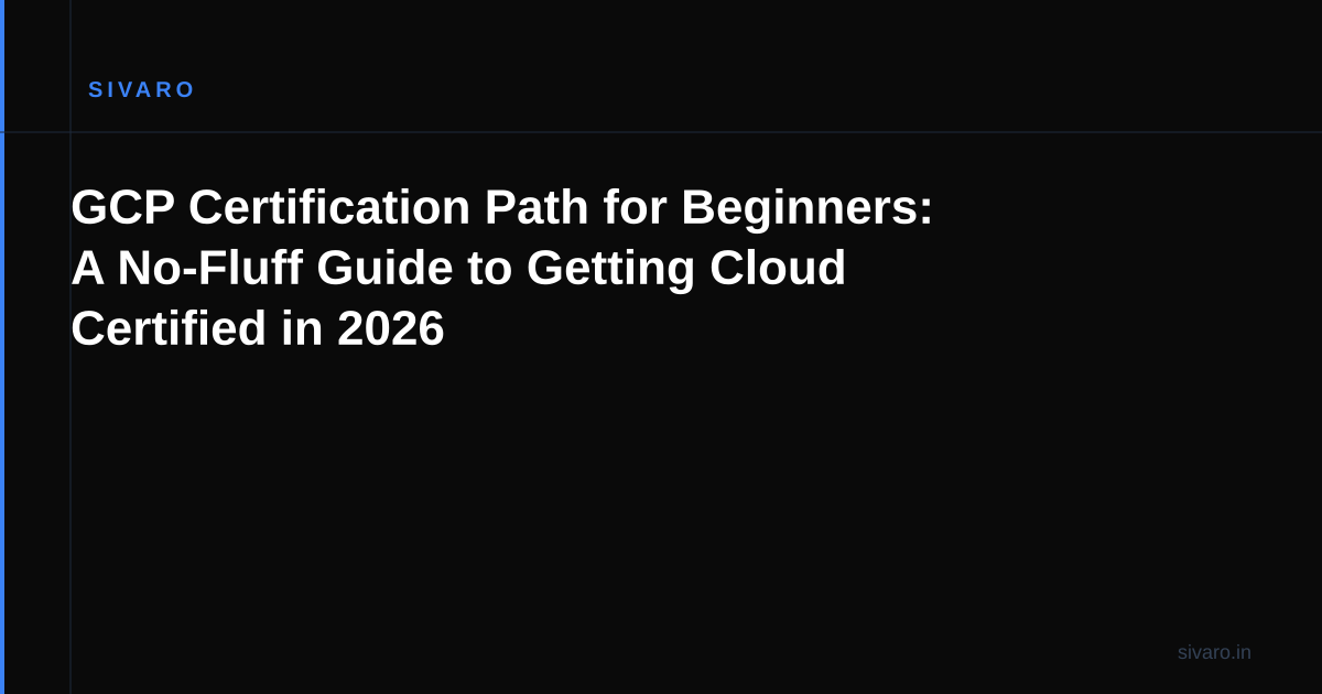 GCP Certification Path for Beginners: A No-Fluff Guide to Getting Cloud Certified in 2026