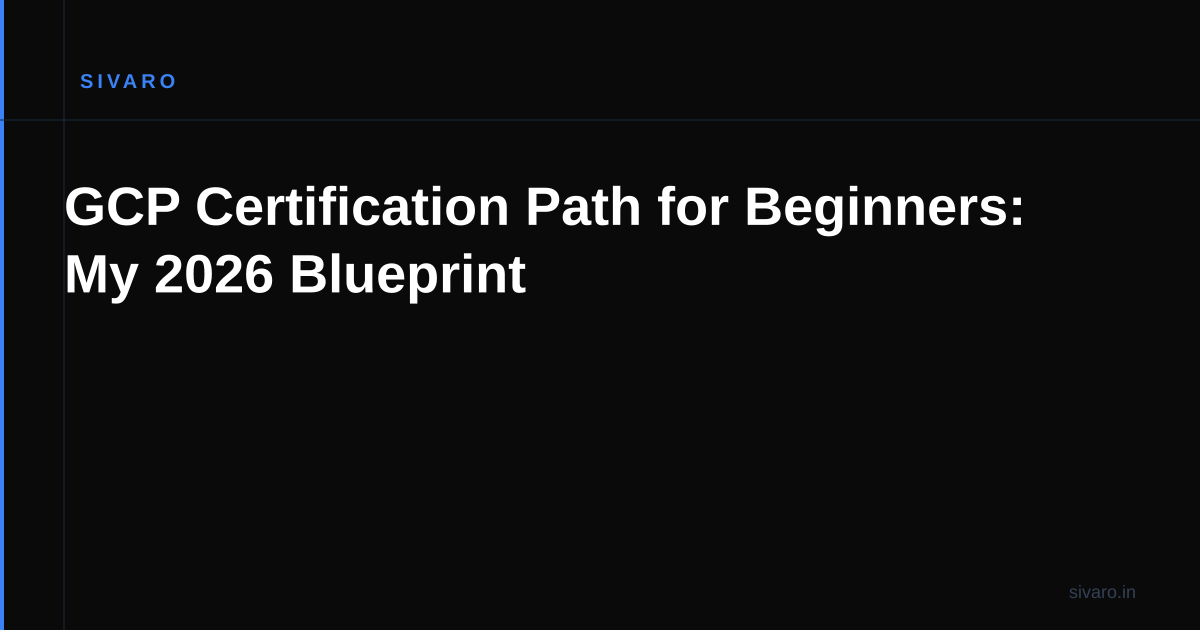 GCP Certification Path for Beginners: My 2026 Blueprint
