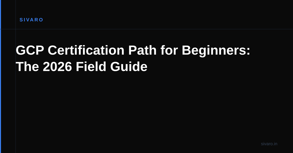 GCP Certification Path for Beginners: The 2026 Field Guide