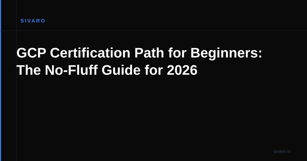 GCP Certification Path for Beginners: The No-Fluff Guide for 2026