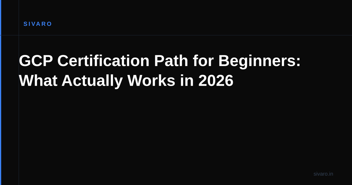 GCP Certification Path for Beginners: What Actually Works in 2026