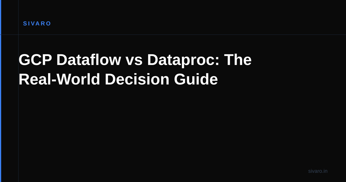 GCP Dataflow vs Dataproc: The Real-World Decision Guide