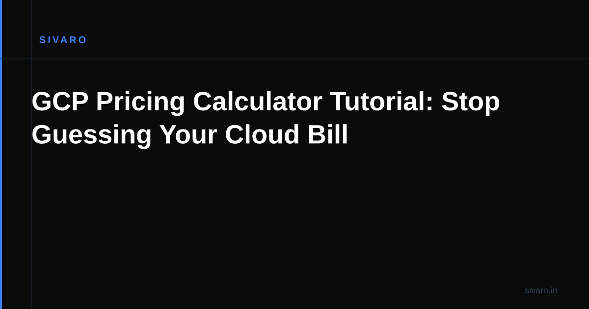 GCP Pricing Calculator Tutorial: Stop Guessing Your Cloud Bill