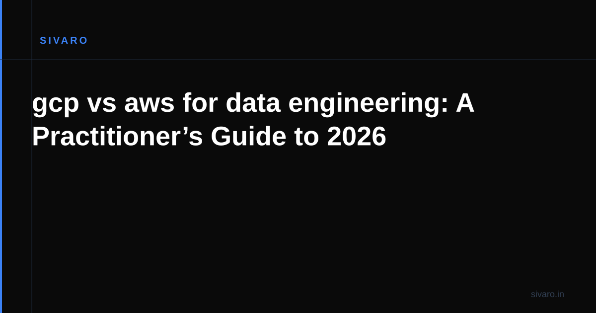 gcp vs aws for data engineering: A Practitioner’s Guide to 2026