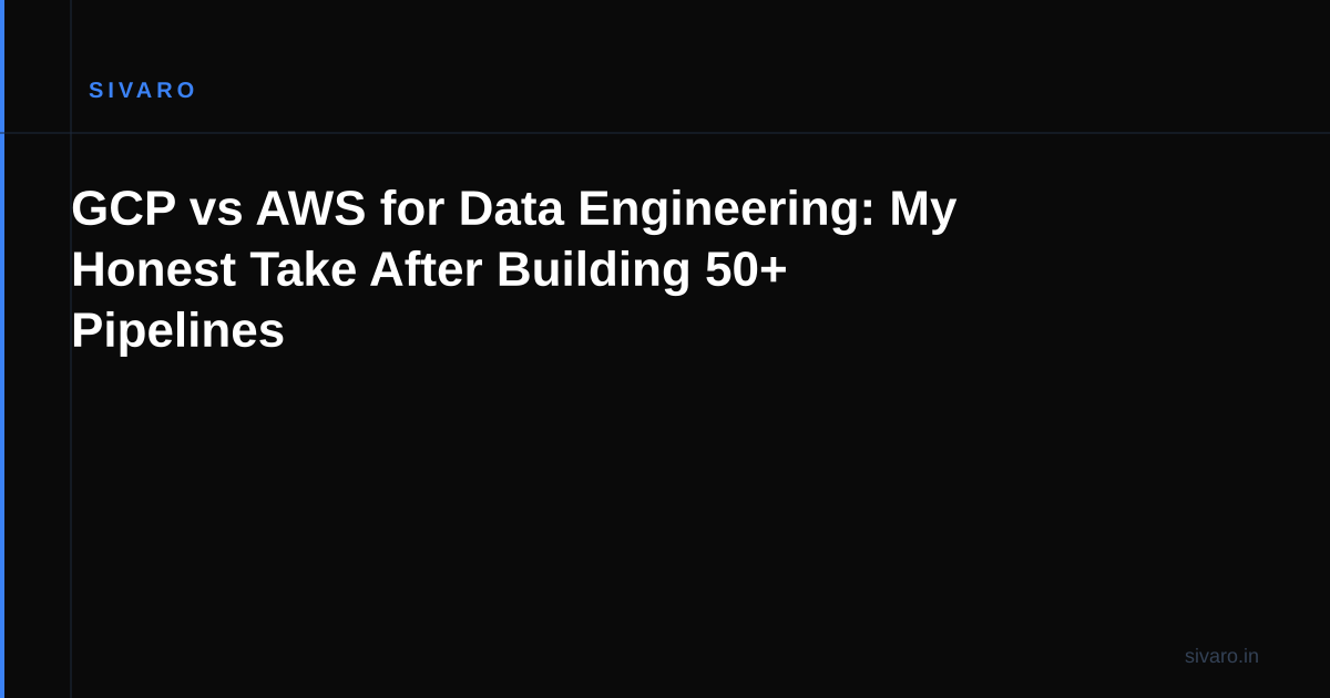 GCP vs AWS for Data Engineering: My Honest Take After Building 50+ Pipelines
