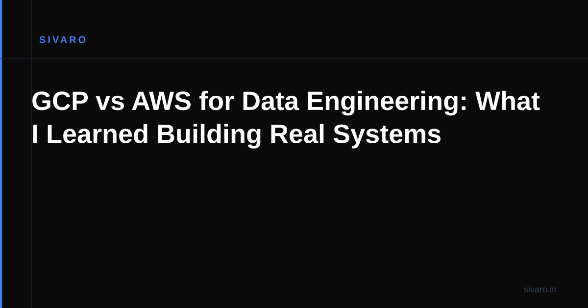 GCP vs AWS for Data Engineering: What I Learned Building Real Systems