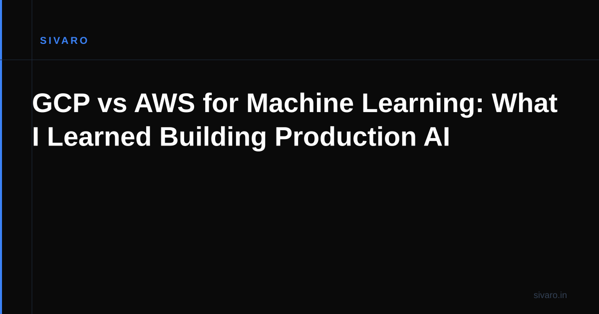 GCP vs AWS for Machine Learning: What I Learned Building Production AI