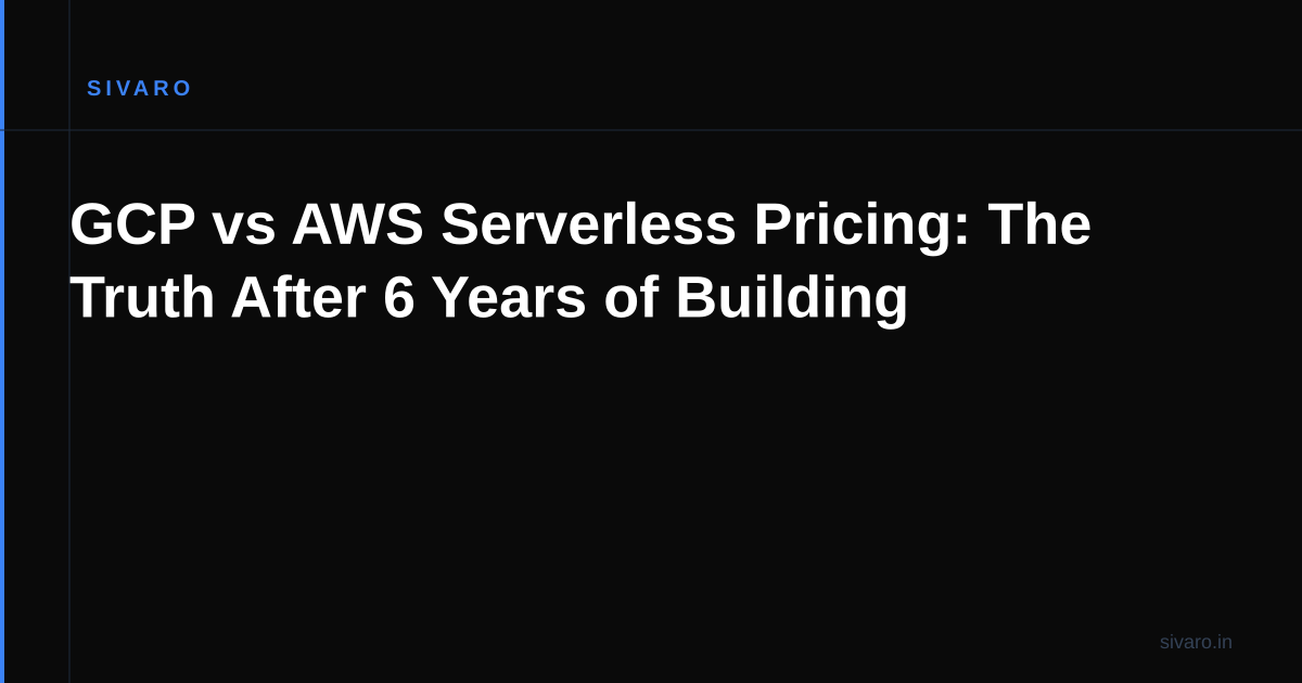 GCP vs AWS Serverless Pricing: The Truth After 6 Years of Building