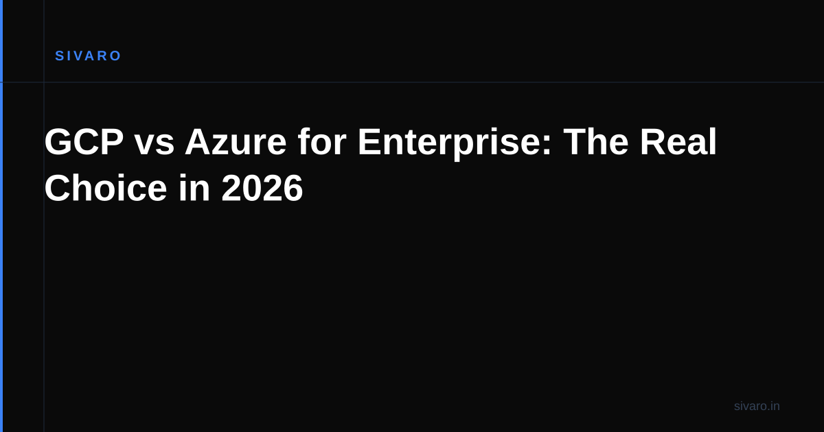 GCP vs Azure for Enterprise: The Real Choice in 2026
