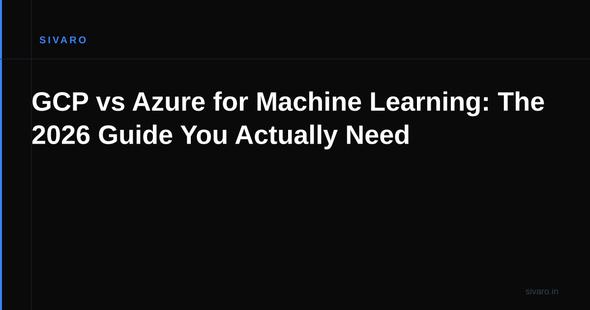 GCP vs Azure for Machine Learning: The 2026 Guide You Actually Need