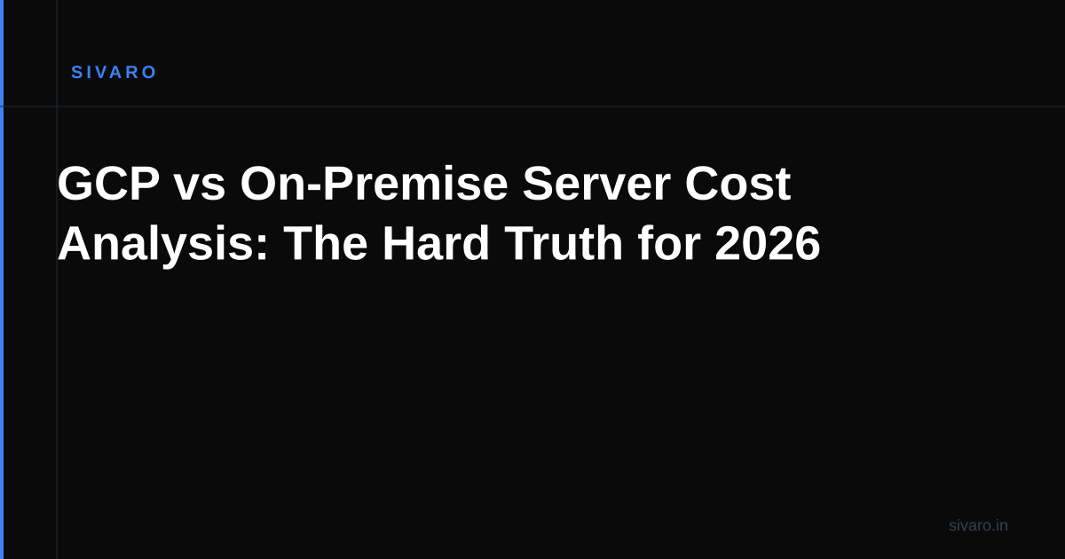 GCP vs On-Premise Server Cost Analysis: The Hard Truth for 2026