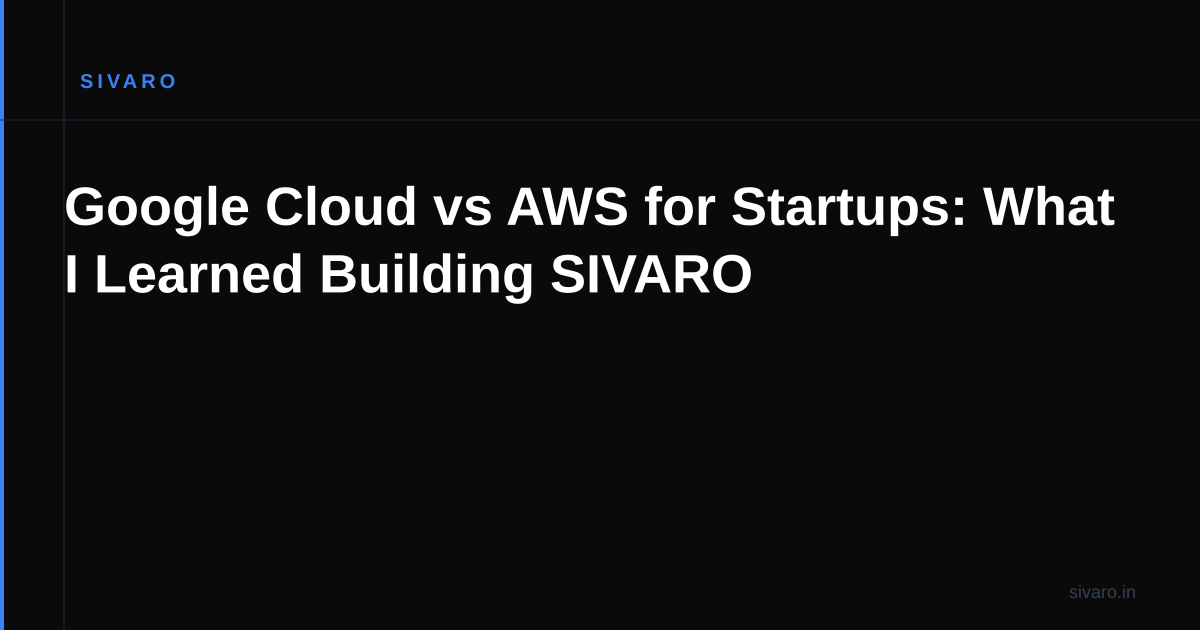 Google Cloud vs AWS for Startups: What I Learned Building SIVARO