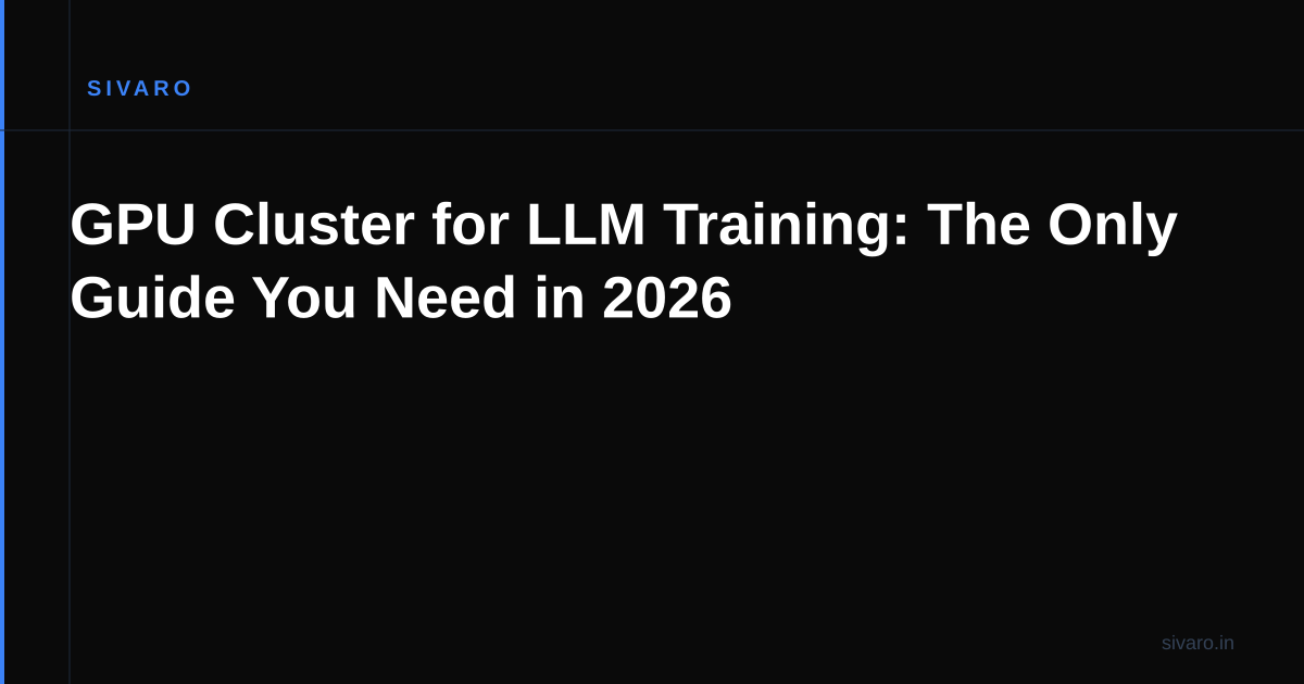 GPU Cluster for LLM Training: The Only Guide You Need in 2026