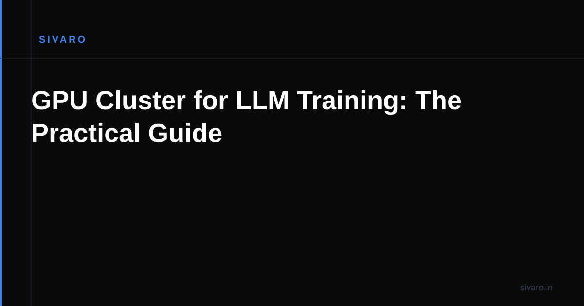 GPU Cluster for LLM Training: The Practical Guide