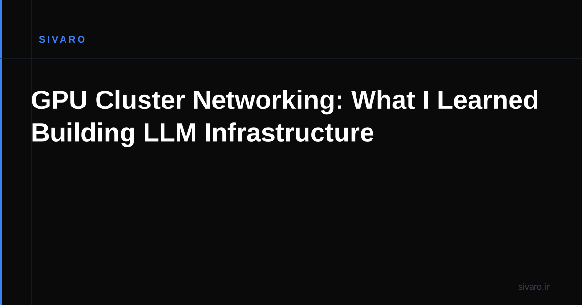 GPU Cluster Networking: What I Learned Building LLM Infrastructure