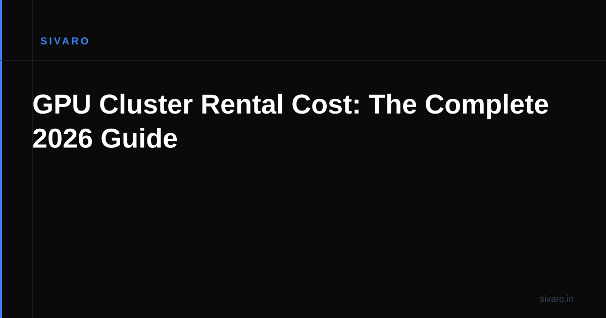 GPU Cluster Rental Cost: The Complete 2026 Guide