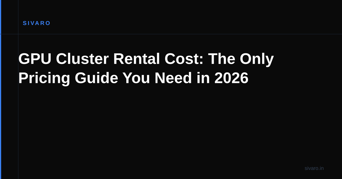 GPU Cluster Rental Cost: The Only Pricing Guide You Need in 2026