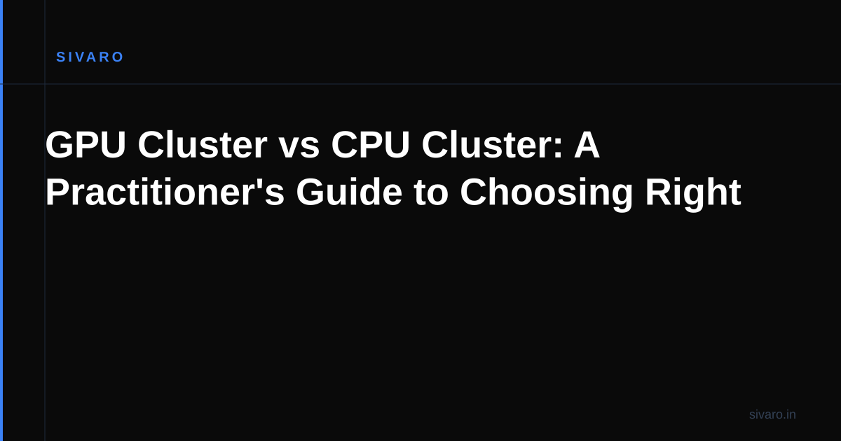 GPU Cluster vs CPU Cluster: A Practitioner's Guide to Choosing Right
