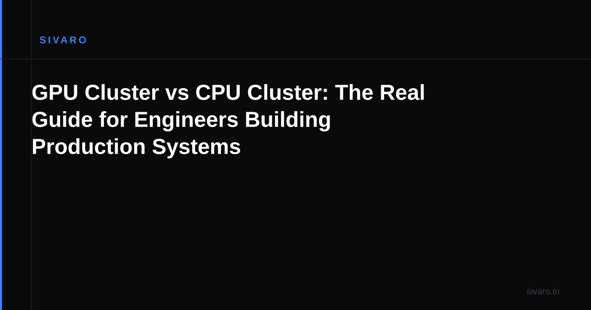 GPU Cluster vs CPU Cluster: The Real Guide for Engineers Building Production Systems