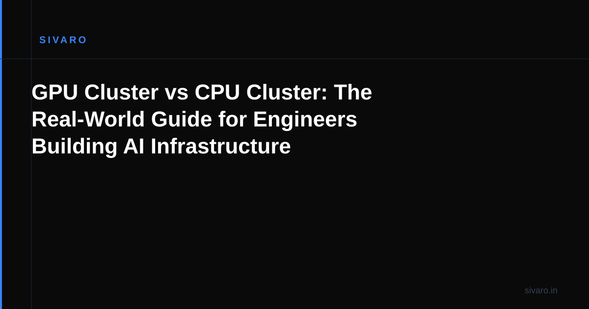 GPU Cluster vs CPU Cluster: The Real-World Guide for Engineers Building AI Infrastructure