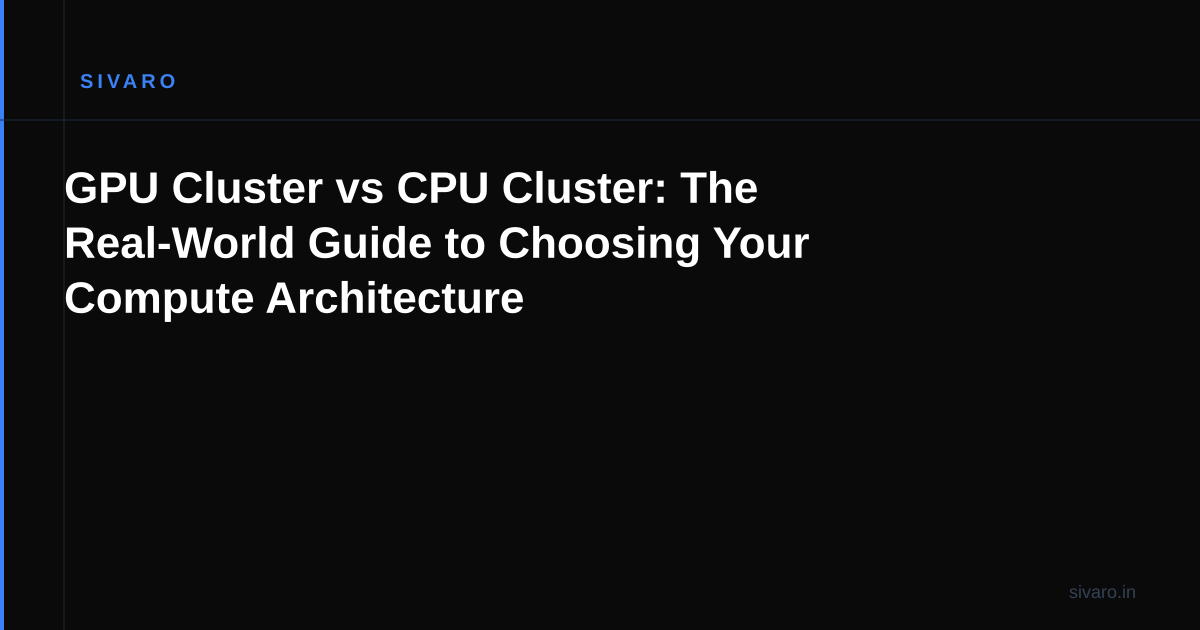 GPU Cluster vs CPU Cluster: The Real-World Guide to Choosing Your Compute Architecture