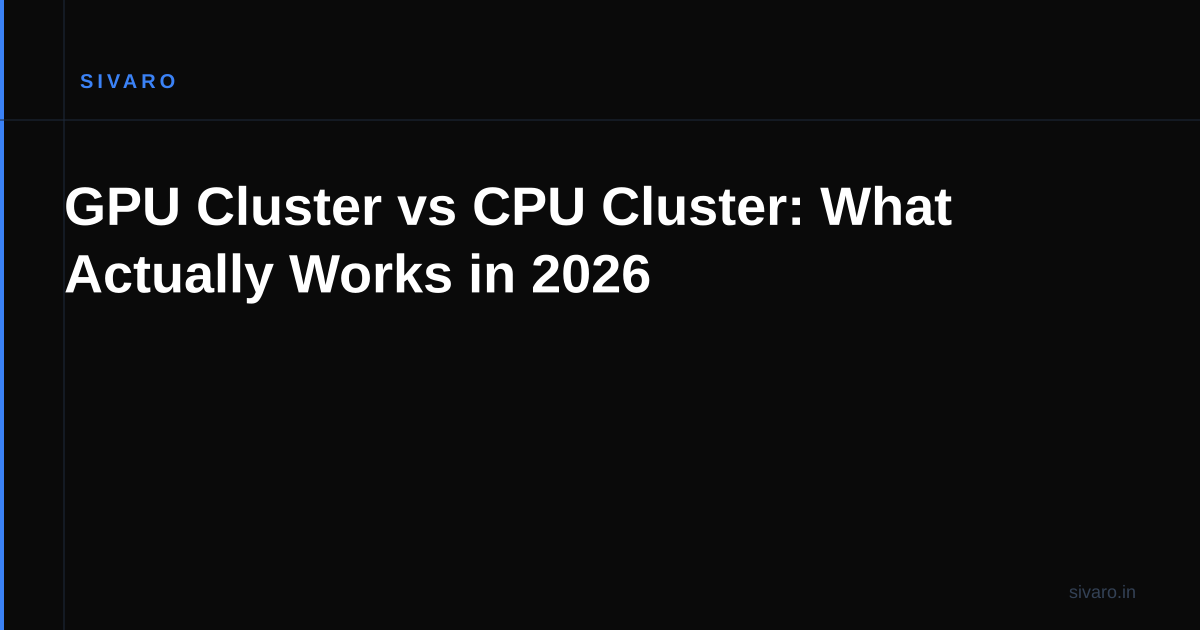 GPU Cluster vs CPU Cluster: What Actually Works in 2026