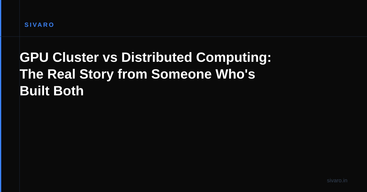 GPU Cluster vs Distributed Computing: The Real Story from Someone Who's Built Both