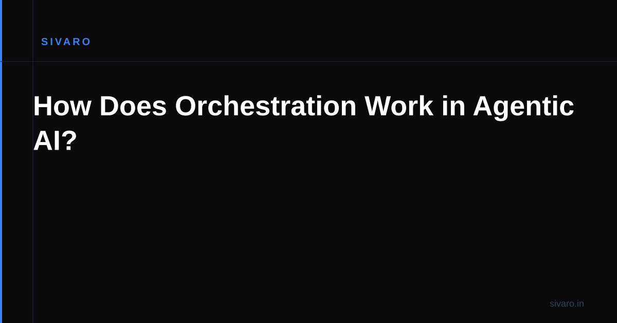 How Does Orchestration Work in Agentic AI?