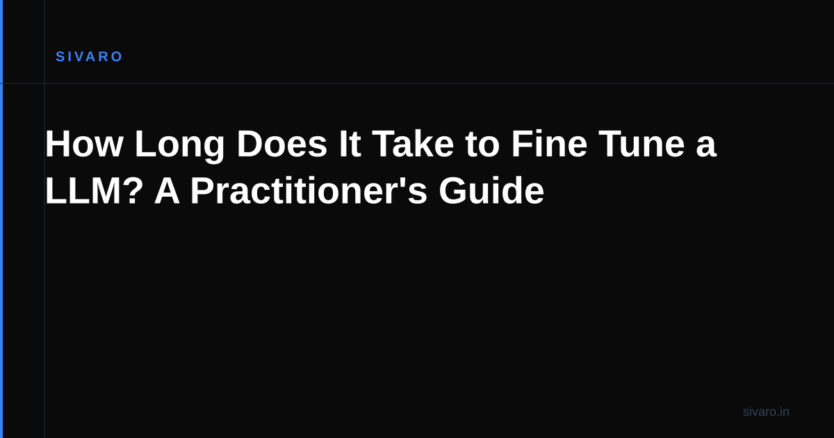 How Long Does It Take to Fine Tune a LLM? A Practitioner's Guide