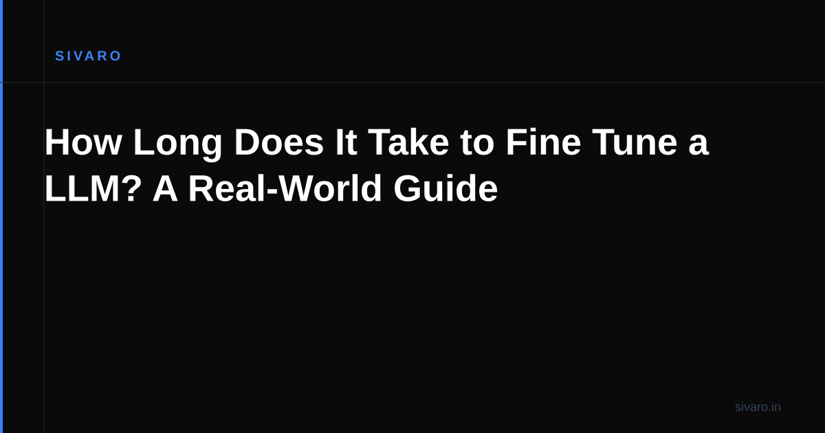 How Long Does It Take to Fine Tune a LLM? A Real-World Guide