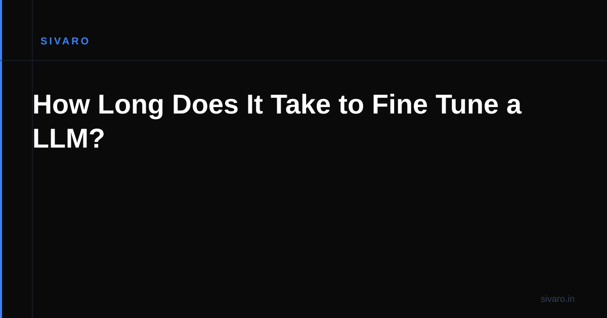 How Long Does It Take to Fine Tune a LLM?