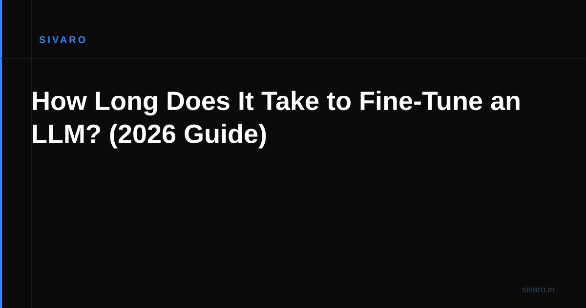 How Long Does It Take to Fine-Tune an LLM? (2026 Guide)