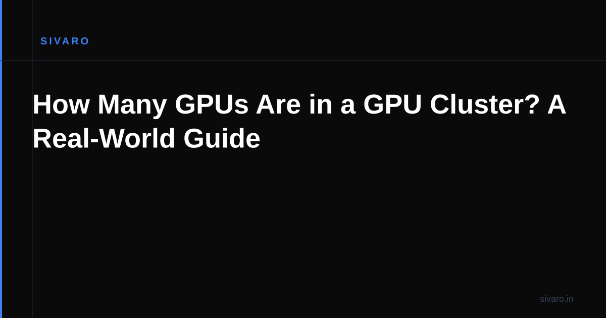 How Many GPUs Are in a GPU Cluster? A Real-World Guide