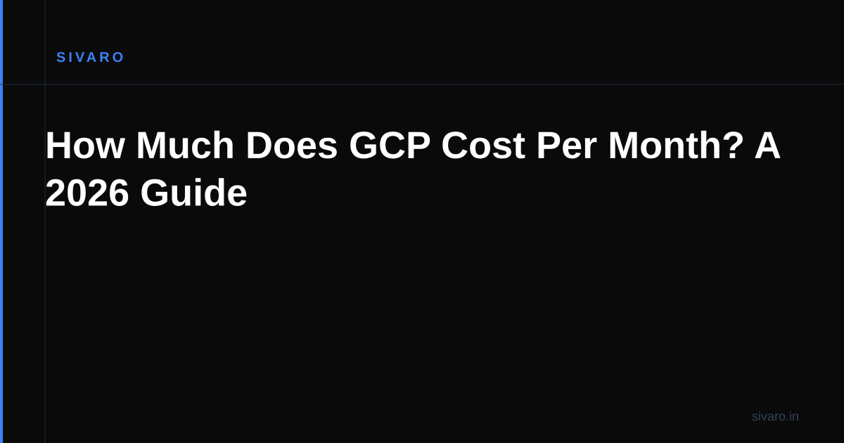 How Much Does GCP Cost Per Month? A 2026 Guide