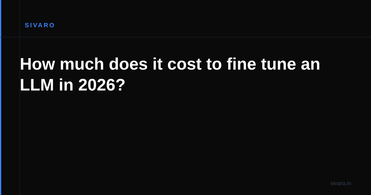 How much does it cost to fine tune an LLM in 2026?