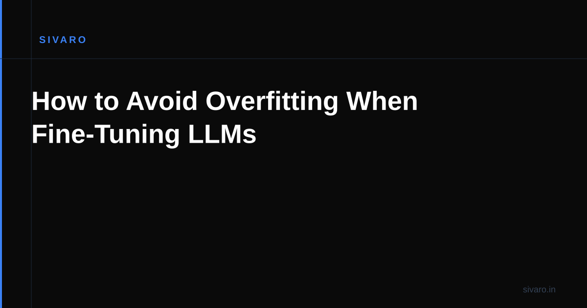 How to Avoid Overfitting When Fine-Tuning LLMs