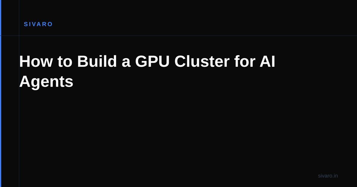 How to Build a GPU Cluster for AI Agents