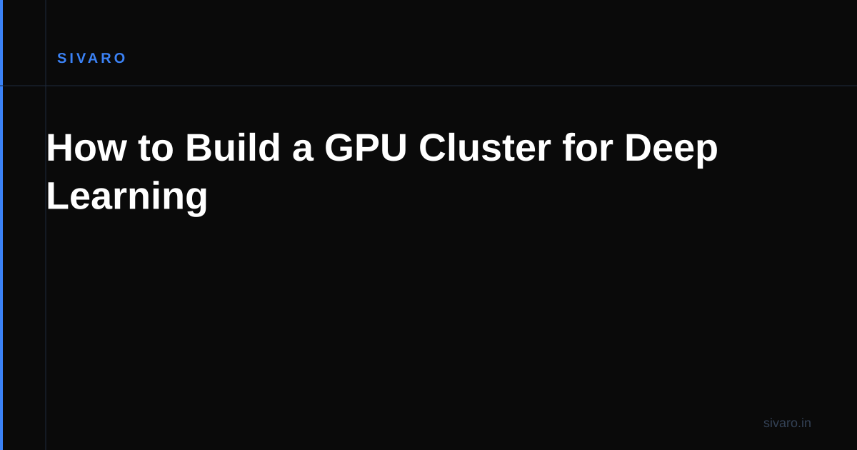 How to Build a GPU Cluster for Deep Learning